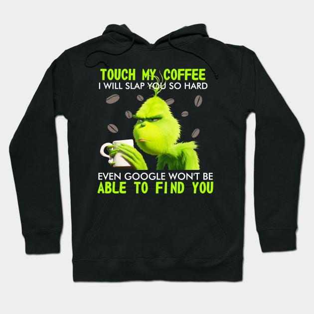 Touch my coffee I will slap you so hard even goggle won't be able to find me Hoodie by TEEPHILIC